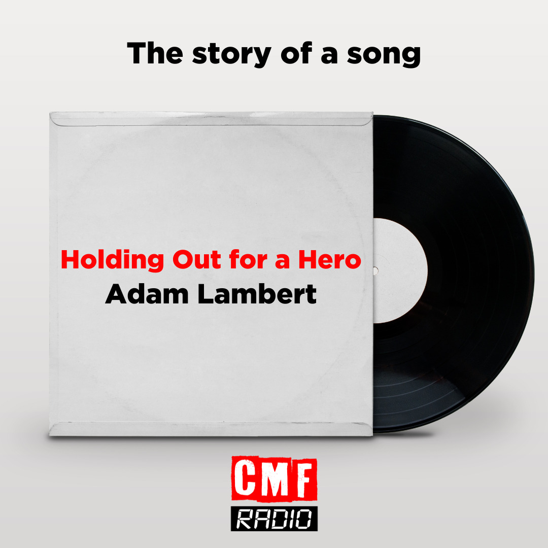 The story of the song: Holding Out For A Hero - Adam Lambert