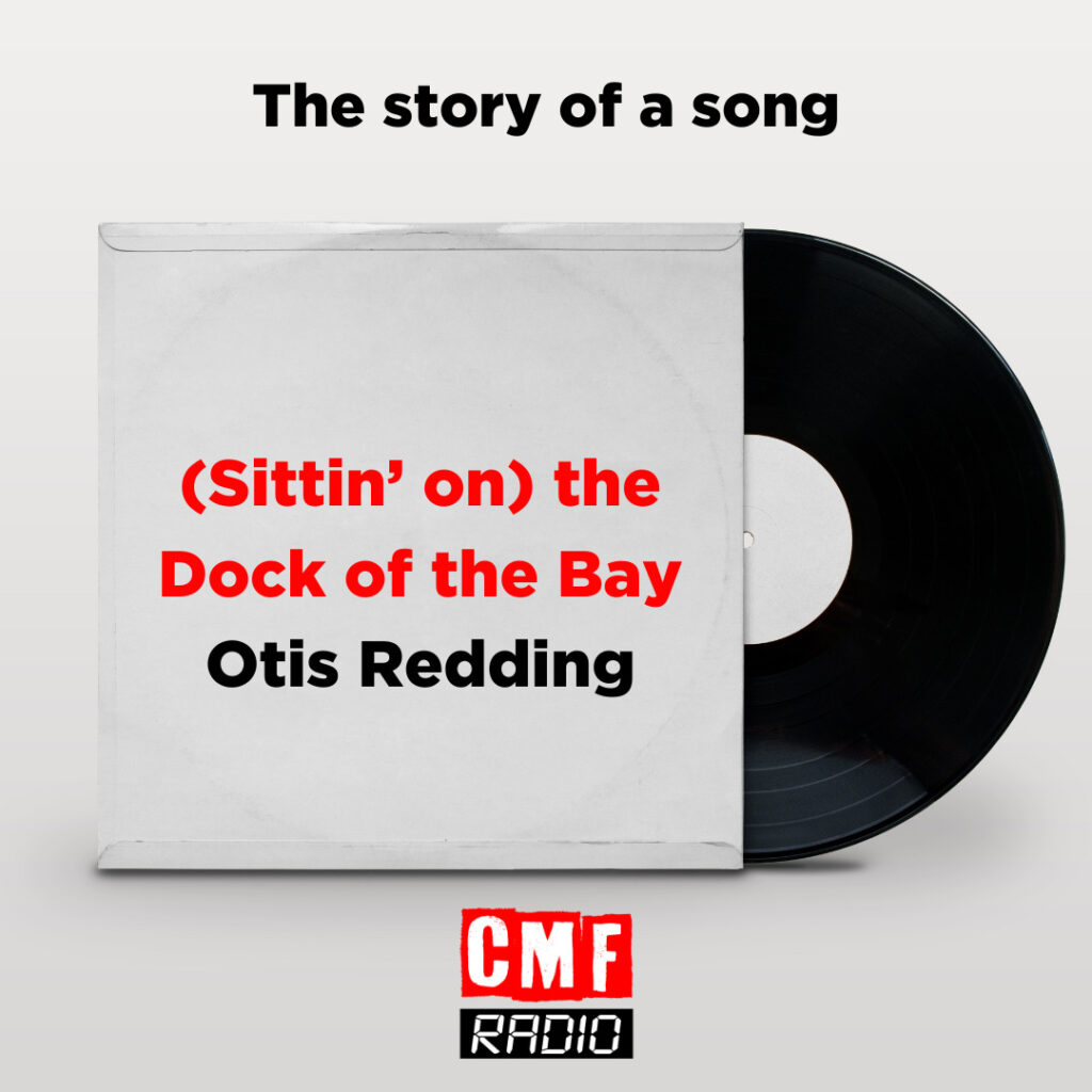 (Sittin’ on) the Dock of the Bay – Ottis Redding