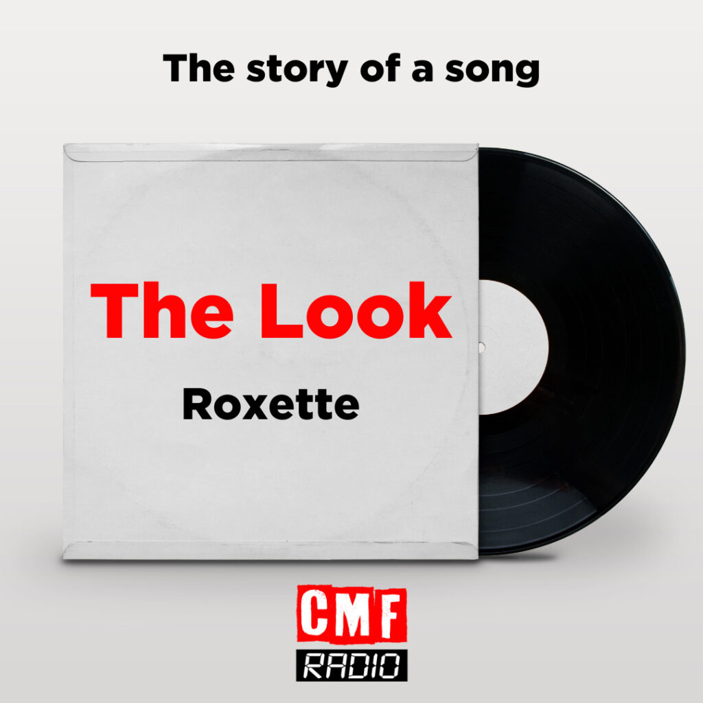 Story of a song The Look Roxette