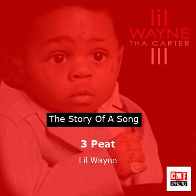 Story of the song 3 Peat - Lil Wayne