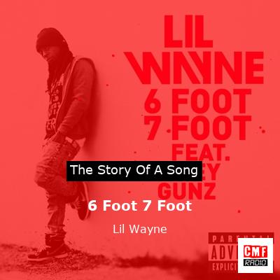 Story of the song 6 Foot 7 Foot - Lil Wayne