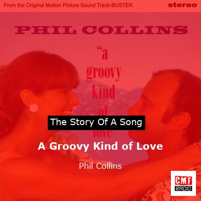 Story of the song A Groovy Kind of Love  - Phil Collins