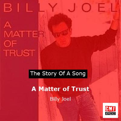 Story of the song A Matter of Trust - Billy Joel