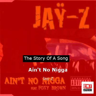 Story of the song Ain't No Nigga - Jay-Z
