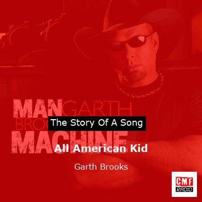 Story of the song All American Kid - Garth Brooks