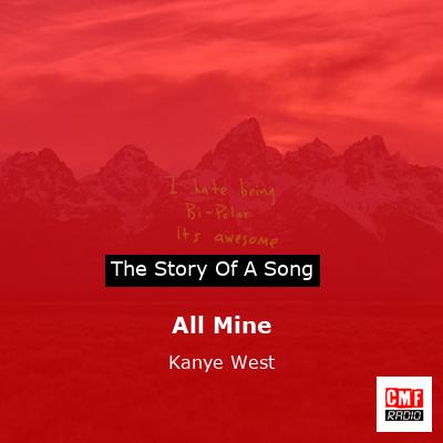 Story of the song All Mine - Kanye West
