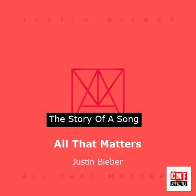 Story of the song All That Matters - Justin Bieber