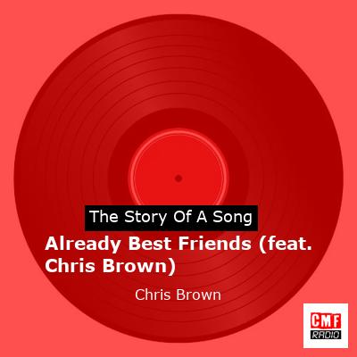 Story of the song Already Best Friends (feat. Chris Brown) - Chris Brown