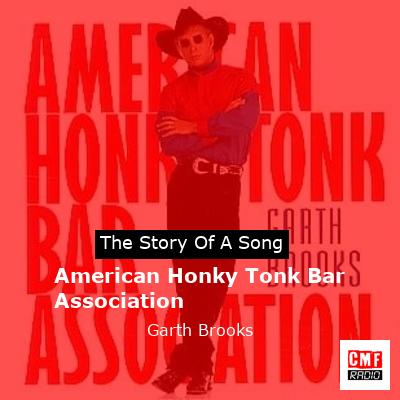 Story of the song American Honky Tonk Bar Association - Garth Brooks
