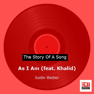 Story of the song As I Am (feat. Khalid) - Justin Bieber