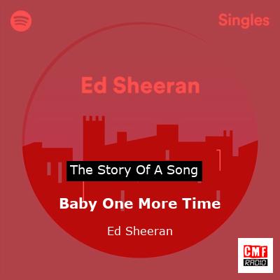 Story of the song Baby One More Time - Ed Sheeran