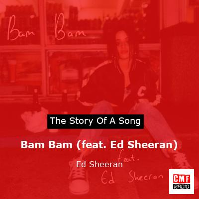 Story of the song Bam Bam (feat. Ed Sheeran) - Ed Sheeran