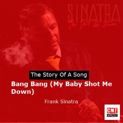 Bang Bang (My Baby Shot Me Down) – Frank Sinatra