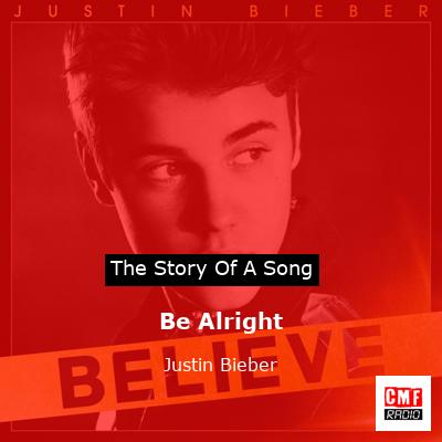 Story of the song Be Alright - Justin Bieber