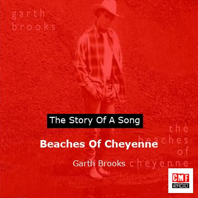 Story of the song Beaches Of Cheyenne  - Garth Brooks