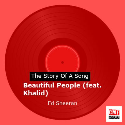 Story of the song Beautiful People (feat. Khalid) - Ed Sheeran