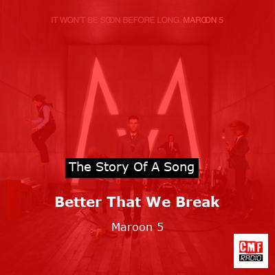 Story of the song Better That We Break - Maroon 5