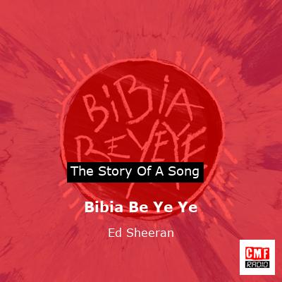 Story of the song Bibia Be Ye Ye - Ed Sheeran