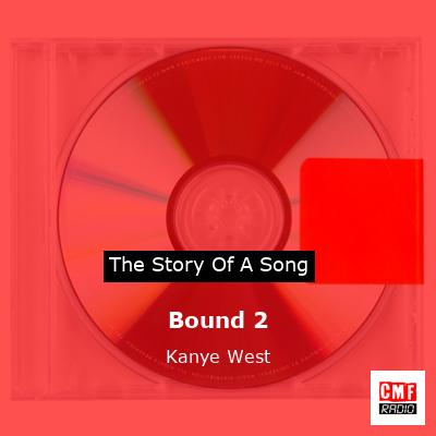 Story of the song Bound 2 - Kanye West
