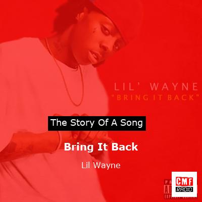 Story of the song Bring It Back - Lil Wayne