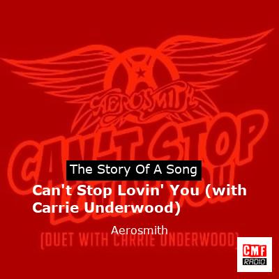 Story of the song Can't Stop Lovin' You (with Carrie Underwood) - Aerosmith
