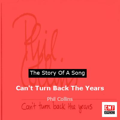 Story of the song Can't Turn Back The Years  - Phil Collins