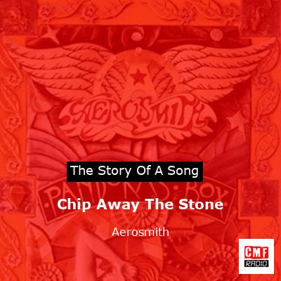 Story of the song Chip Away The Stone - Aerosmith