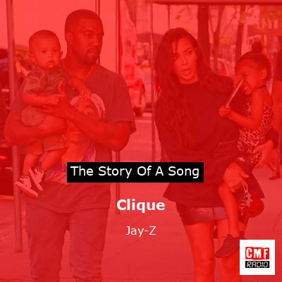 Story of the song Clique - Jay-Z