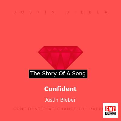 Story of the song Confident - Justin Bieber