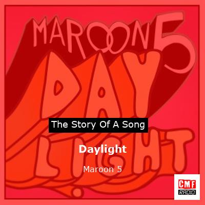 Story of the song Daylight - Maroon 5