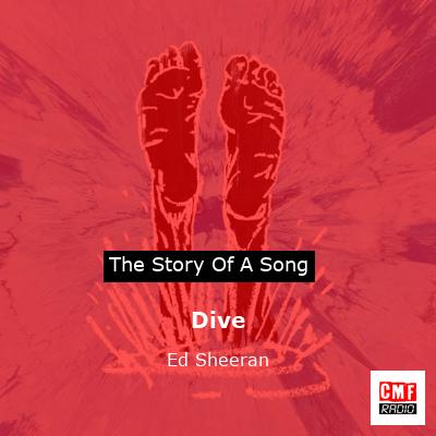 Story of the song Dive - Ed Sheeran