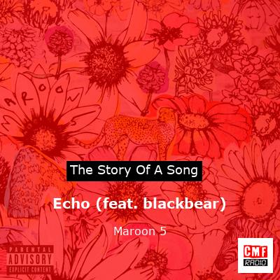 Story of the song Echo (feat. blackbear) - Maroon 5