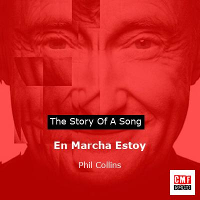 Story of the song En Marcha Estoy - Phil Collins