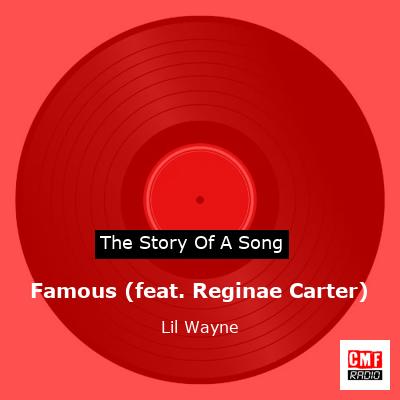 Story of the song Famous (feat. Reginae Carter) - Lil Wayne