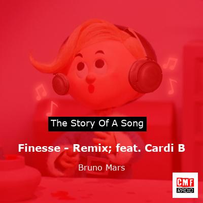 Story of the song Finesse - Remix; feat. Cardi B - Bruno Mars