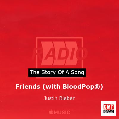 Story of the song Friends (with BloodPop®) - Justin Bieber