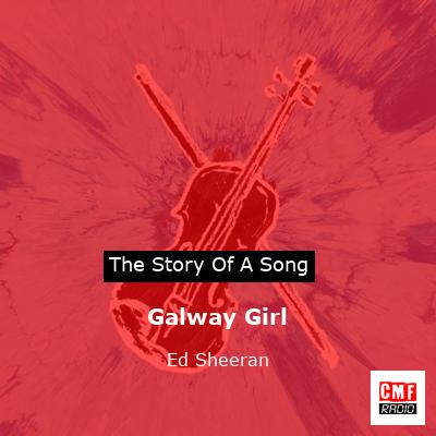 Story of the song Galway Girl - Ed Sheeran
