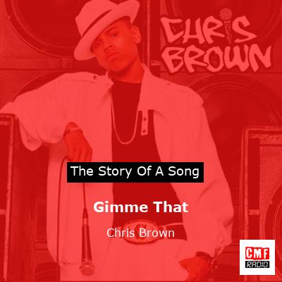 Story of the song Gimme That - Chris Brown