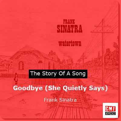 Goodbye (She Quietly Says) – Frank Sinatra