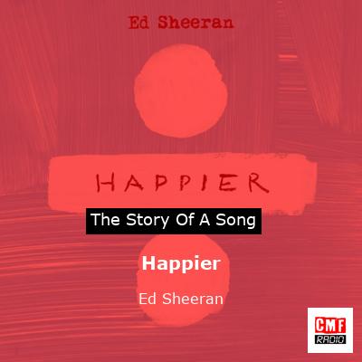 Story of the song Happier - Ed Sheeran