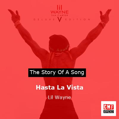 Story of the song Hasta La Vista - Lil Wayne