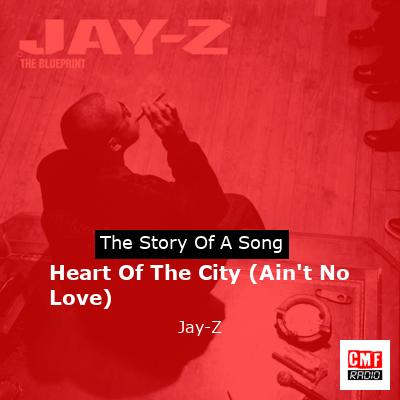 Heart Of The City (Ain’t No Love) – Jay-Z