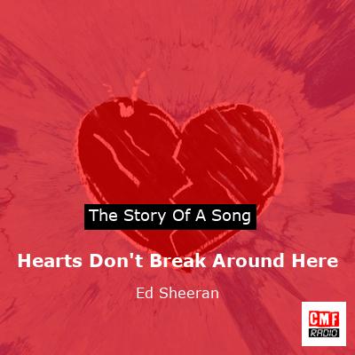 Hearts Don’t Break Around Here – Ed Sheeran