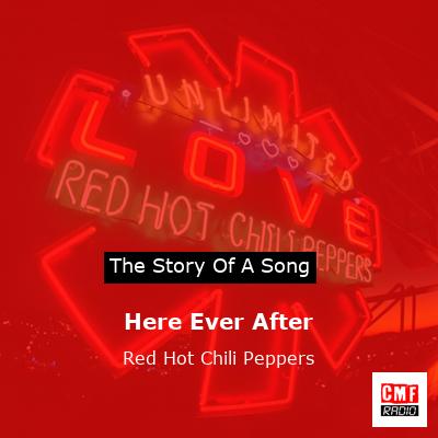 Here Ever After – Red Hot Chili Peppers
