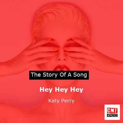 Story of the song Hey Hey Hey - Katy Perry
