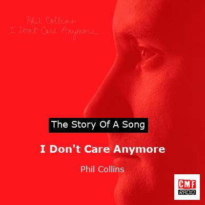 I Don’t Care Anymore – Phil Collins