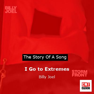 I Go to Extremes – Billy Joel