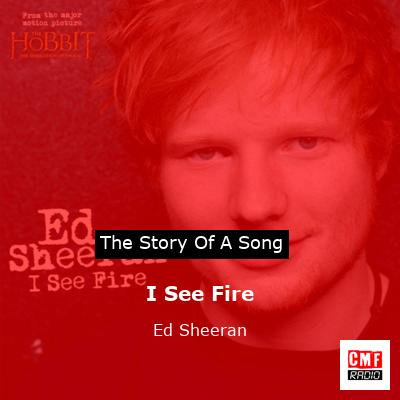 Story of the song I See Fire  - Ed Sheeran