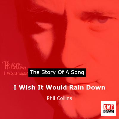 Story of the song I Wish It Would Rain Down - Phil Collins