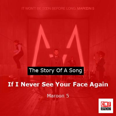Story of the song If I Never See Your Face Again - Maroon 5